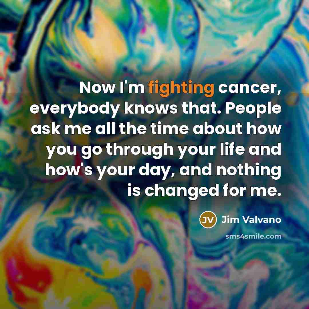 “Now I'm fighting cancer, everybody knows that. People ask me…” quote by Jim Valvano