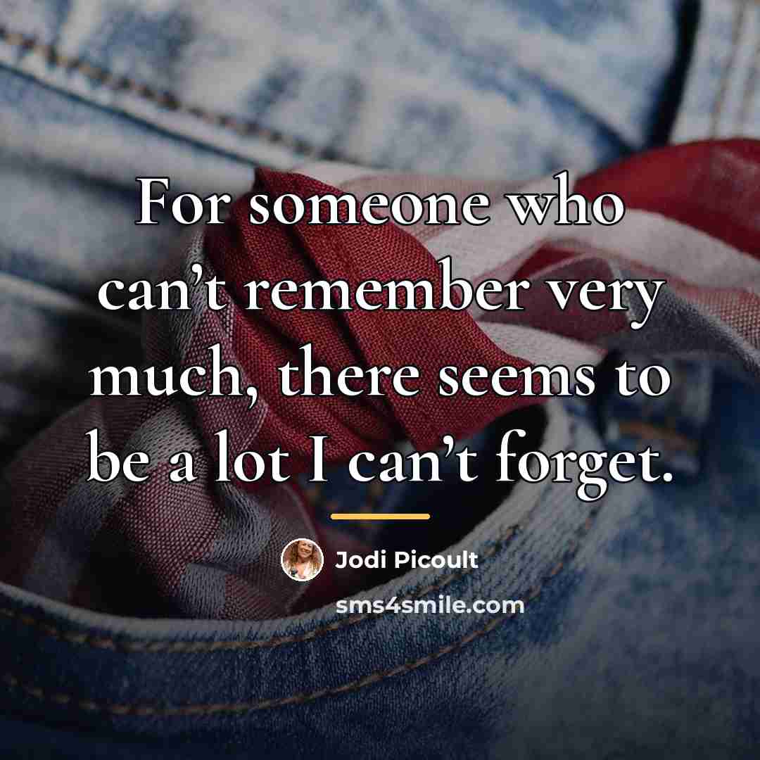“For someone who can’t remember very much, there seems to…” quote by Jodi Picoult