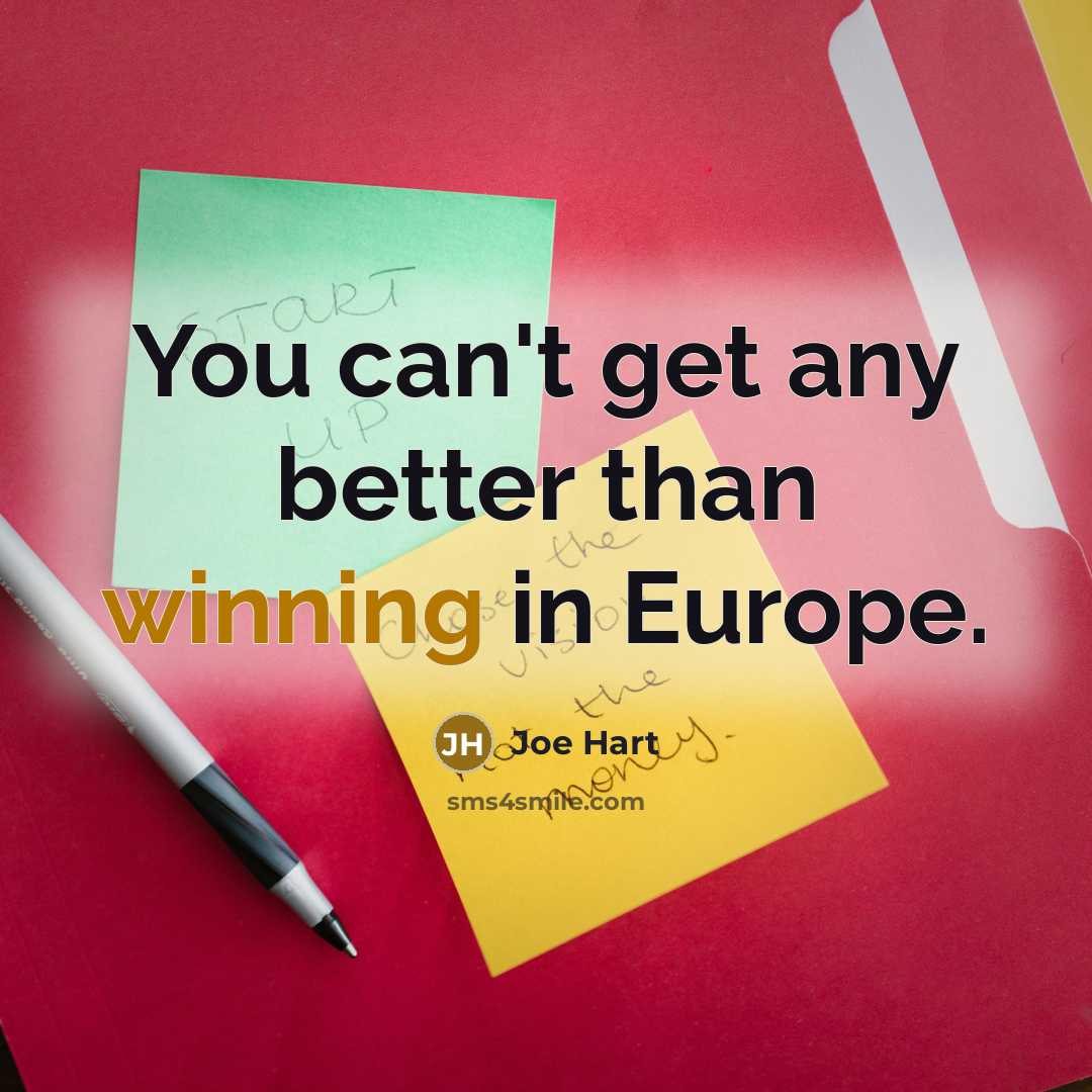 “You can't get any better than winning in Europe.…” quote by Joe Hart