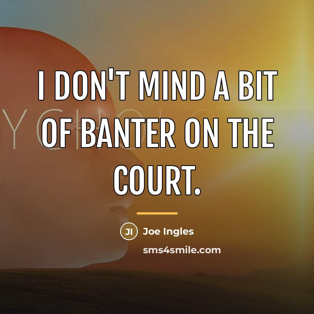 “I don't mind a bit of banter on the court.…” quote by Joe Ingles