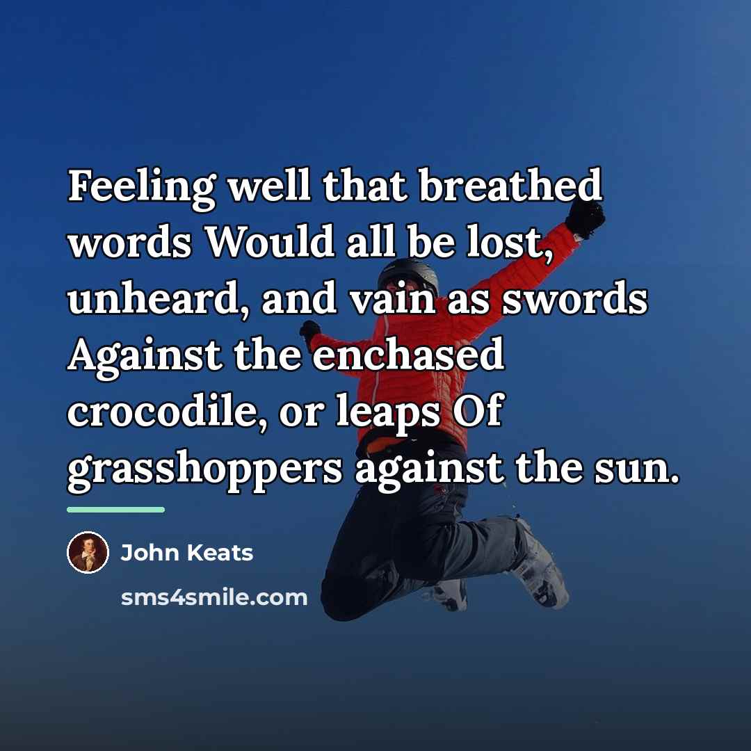 “Feeling well that breathed words Would all be lost, unheard,…” quote by John Keats