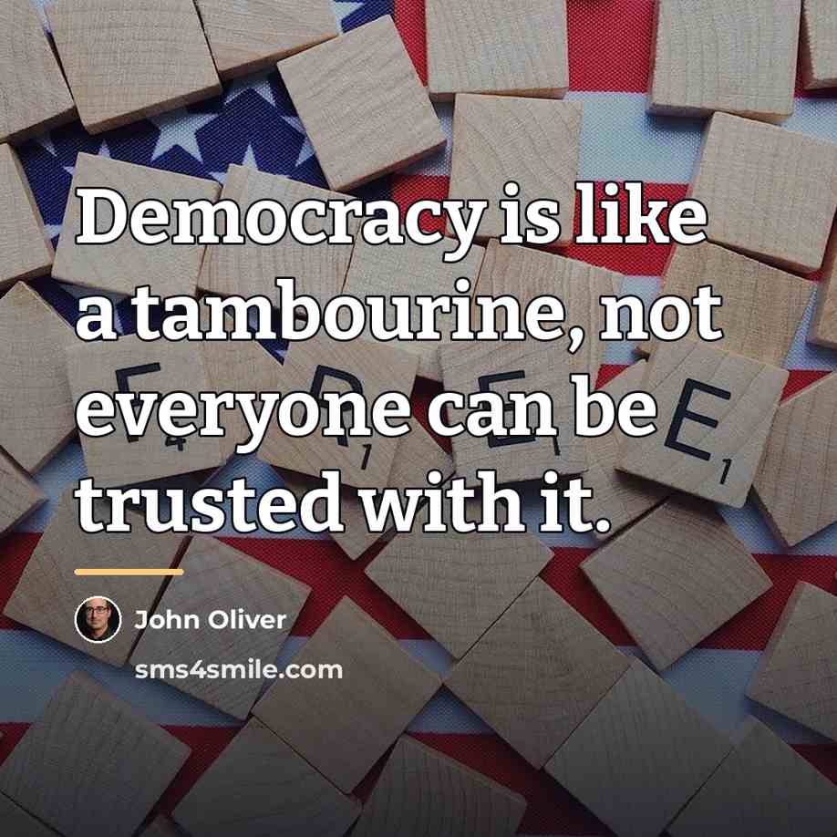 “Democracy is like a tambourine, not everyone can be trusted…” quote by John Oliver