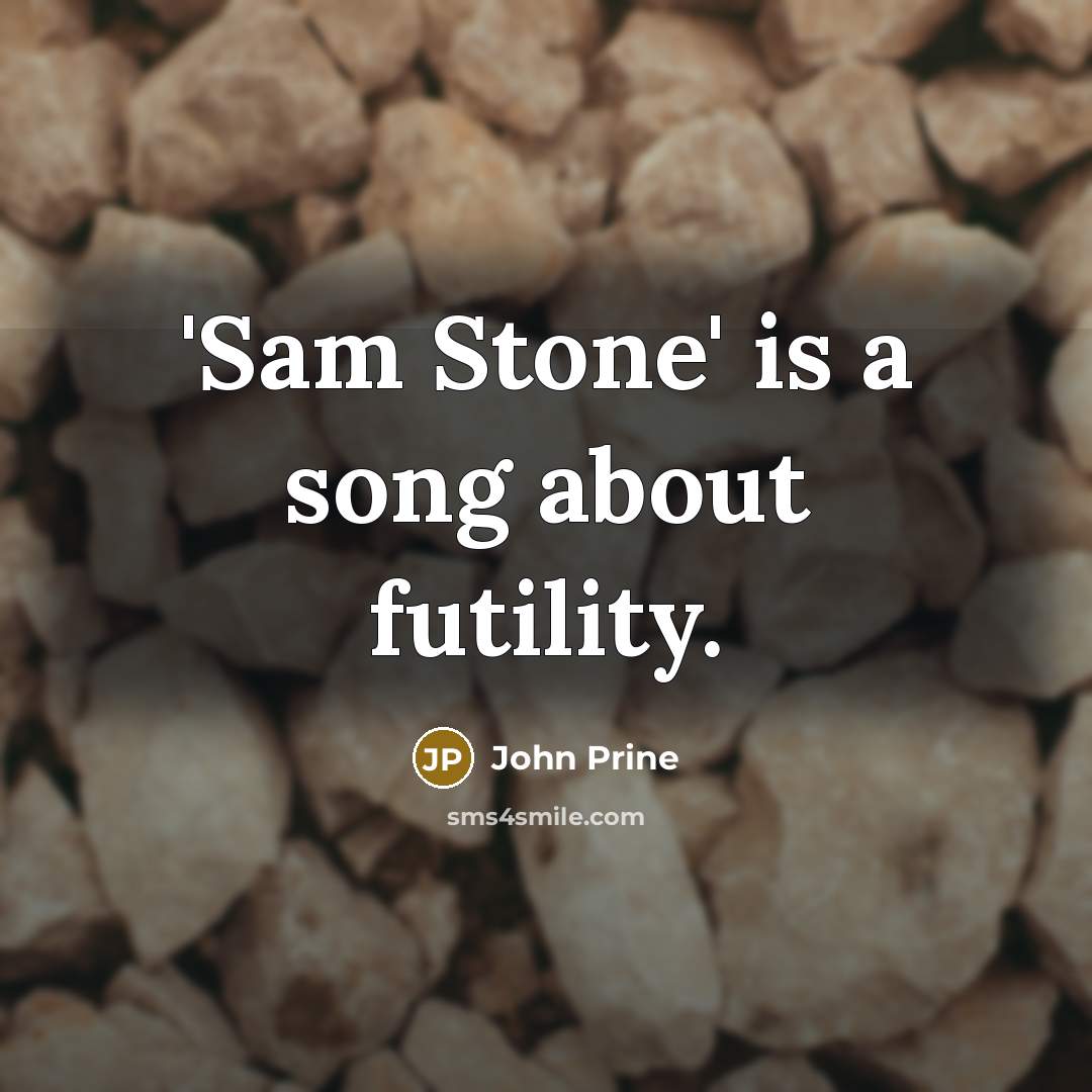 “'Sam Stone' is a song about futility.…” quote by John Prine