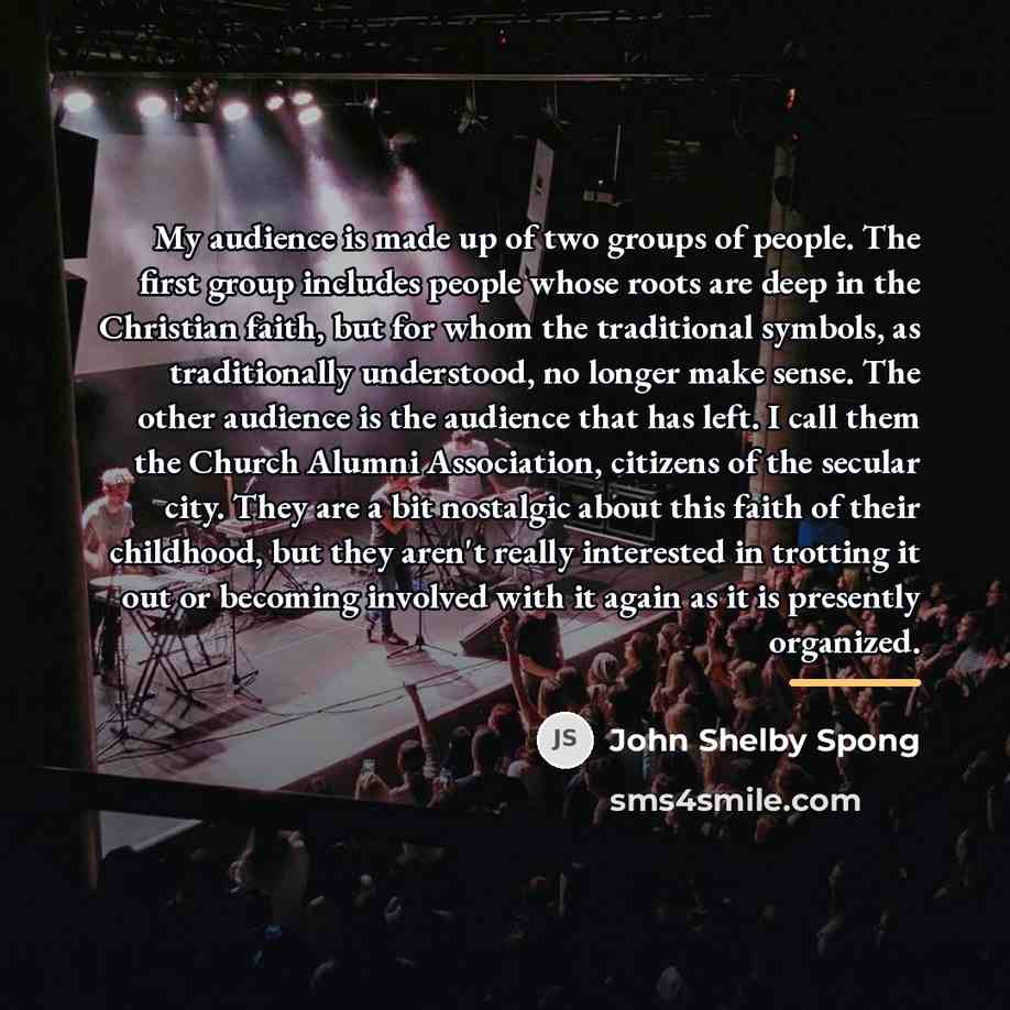 “My audience is made up of two groups of people.…” quote by John Shelby Spong