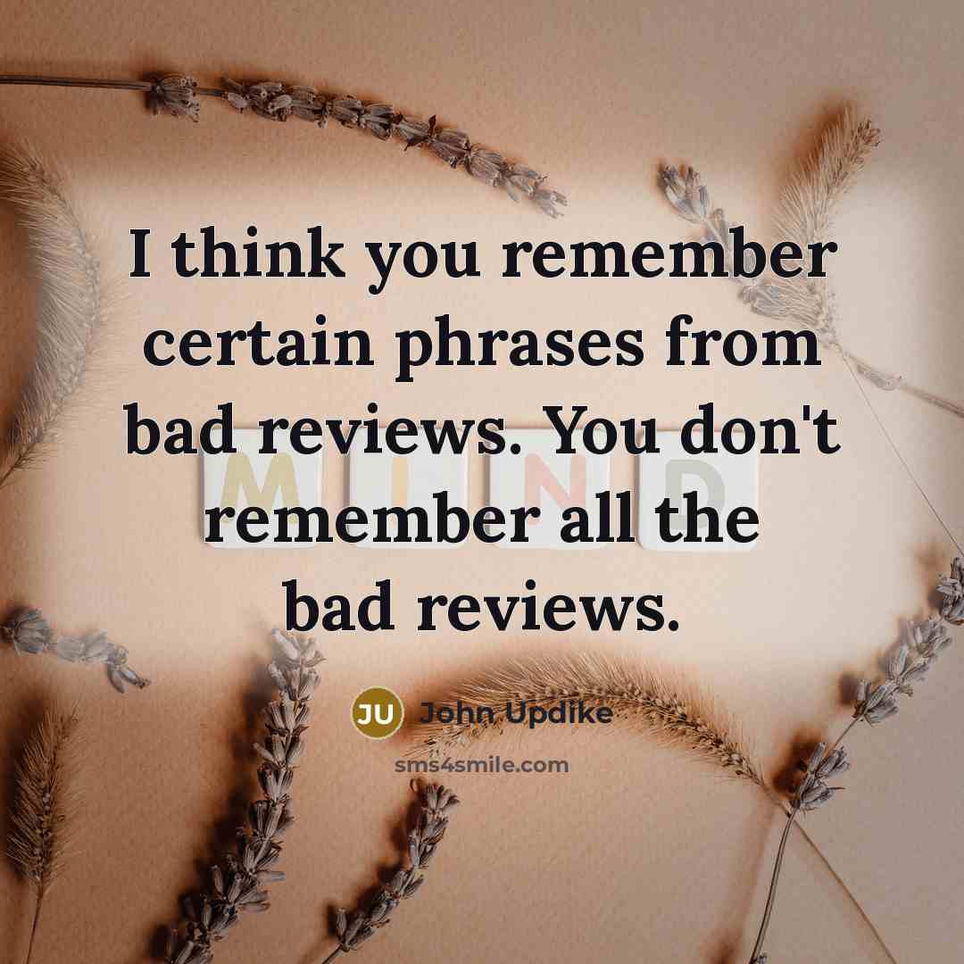 “I think you remember certain phrases from bad reviews. You…” quote by John Updike