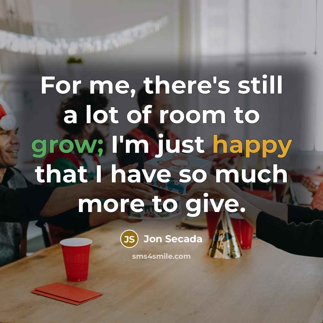 “For me, there's still a lot of room to grow;…” quote by Jon Secada