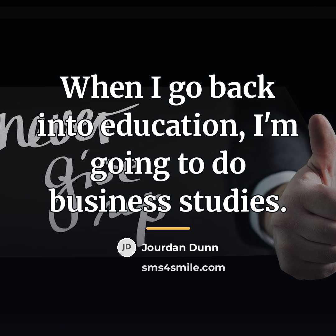 “When I go back into education, I'm going to do…” quote by Jourdan Dunn