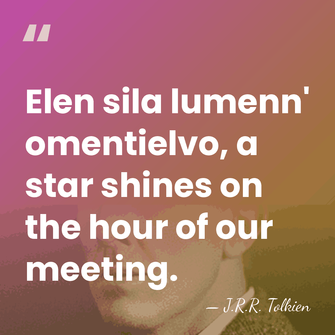 Elen sila lumenn' omentielvo, a star shines on the hour of our&hellip; - J.R.R. Tolkien