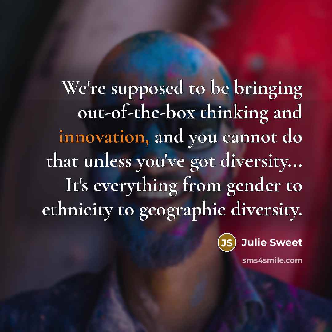 “We're supposed to be bringing out-of-the-box thinking and innovation, and…” quote by Julie Sweet