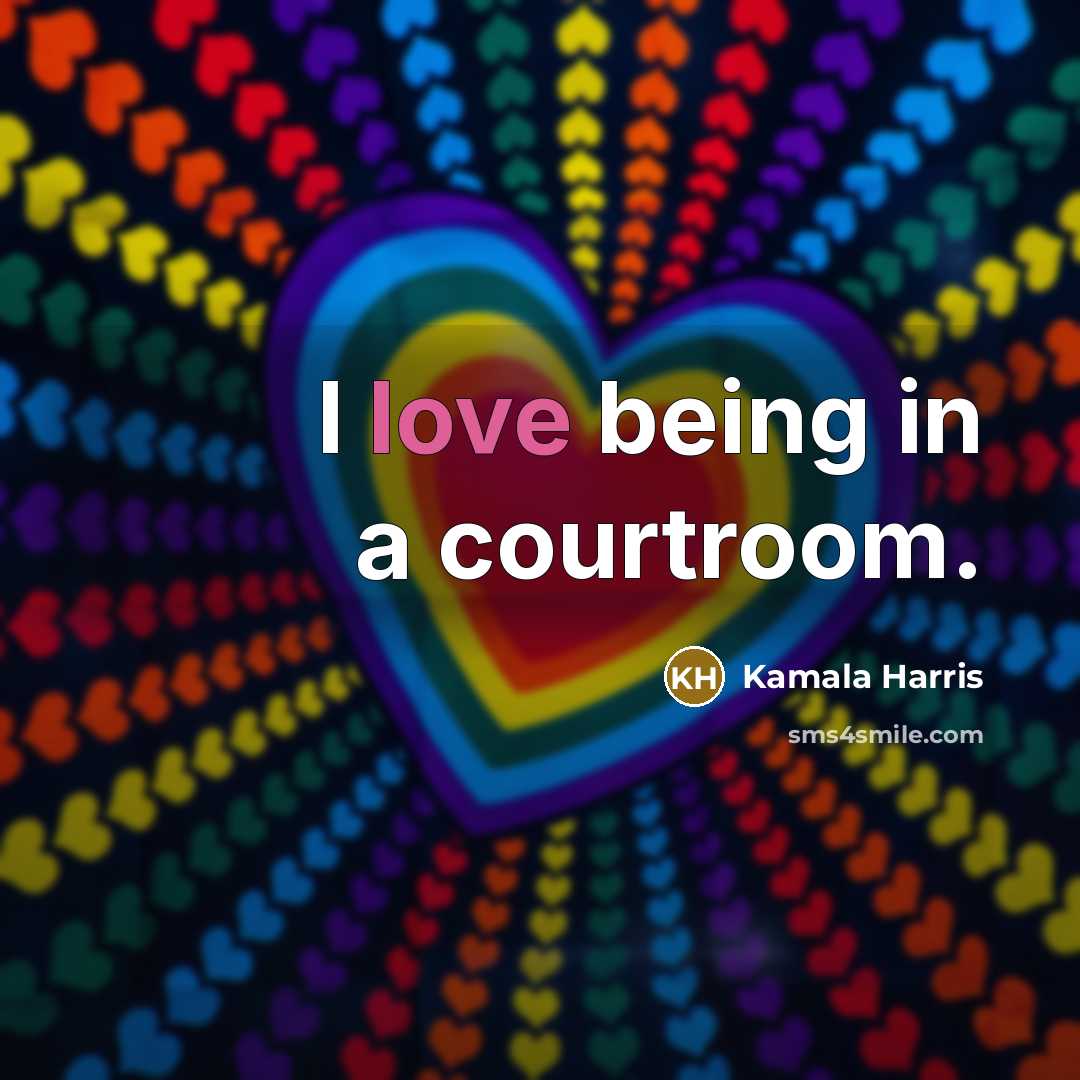 “I love being in a courtroom.…” quote by Kamala Harris