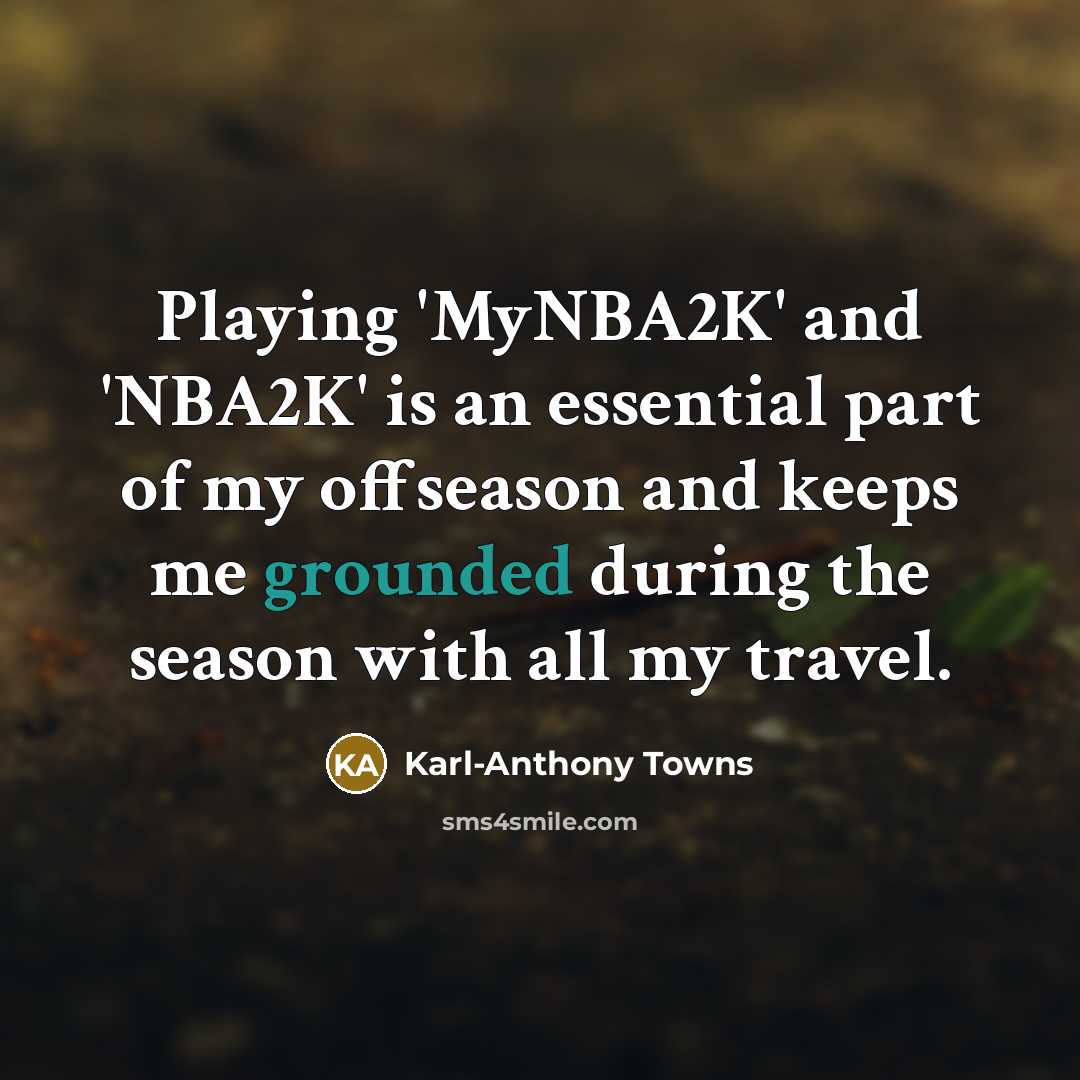 “Playing 'MyNBA2K' and 'NBA2K' is an essential part of my…” quote by Karl-Anthony Towns