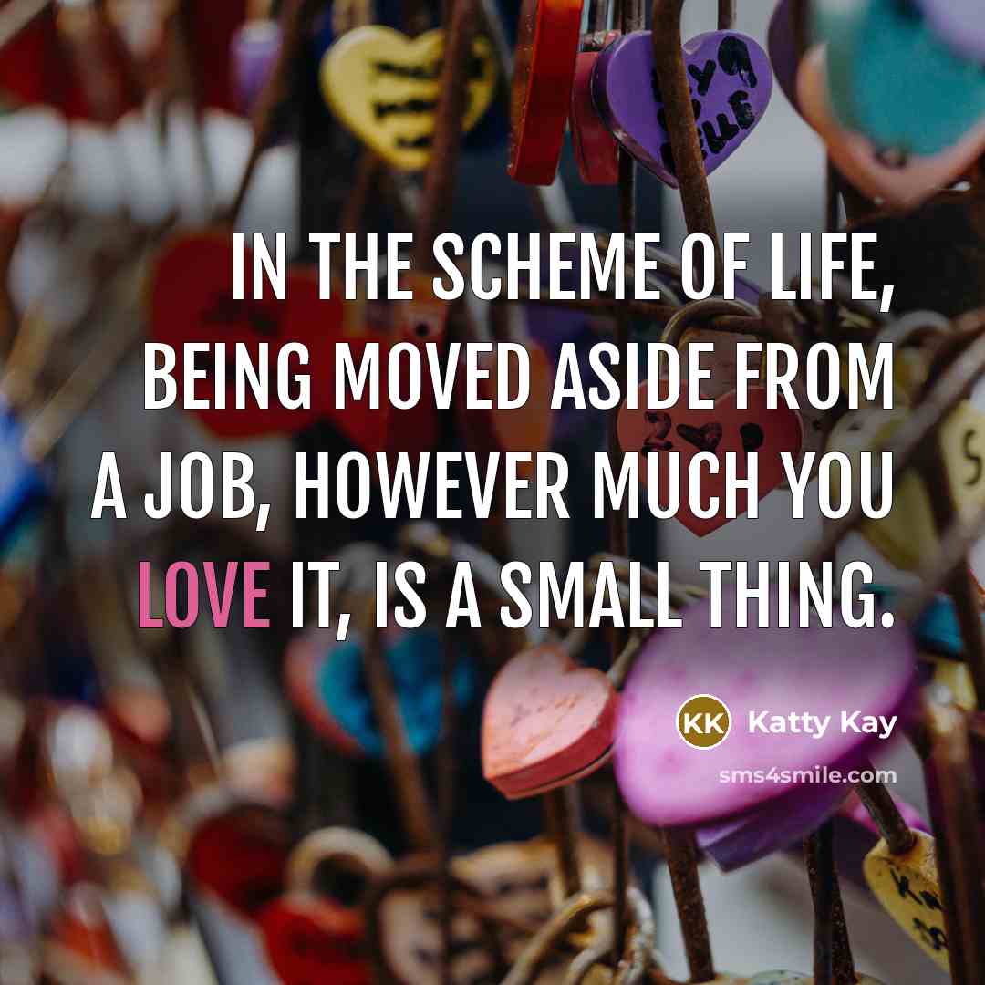 “In the scheme of life, being moved aside from a…” quote by Katty Kay