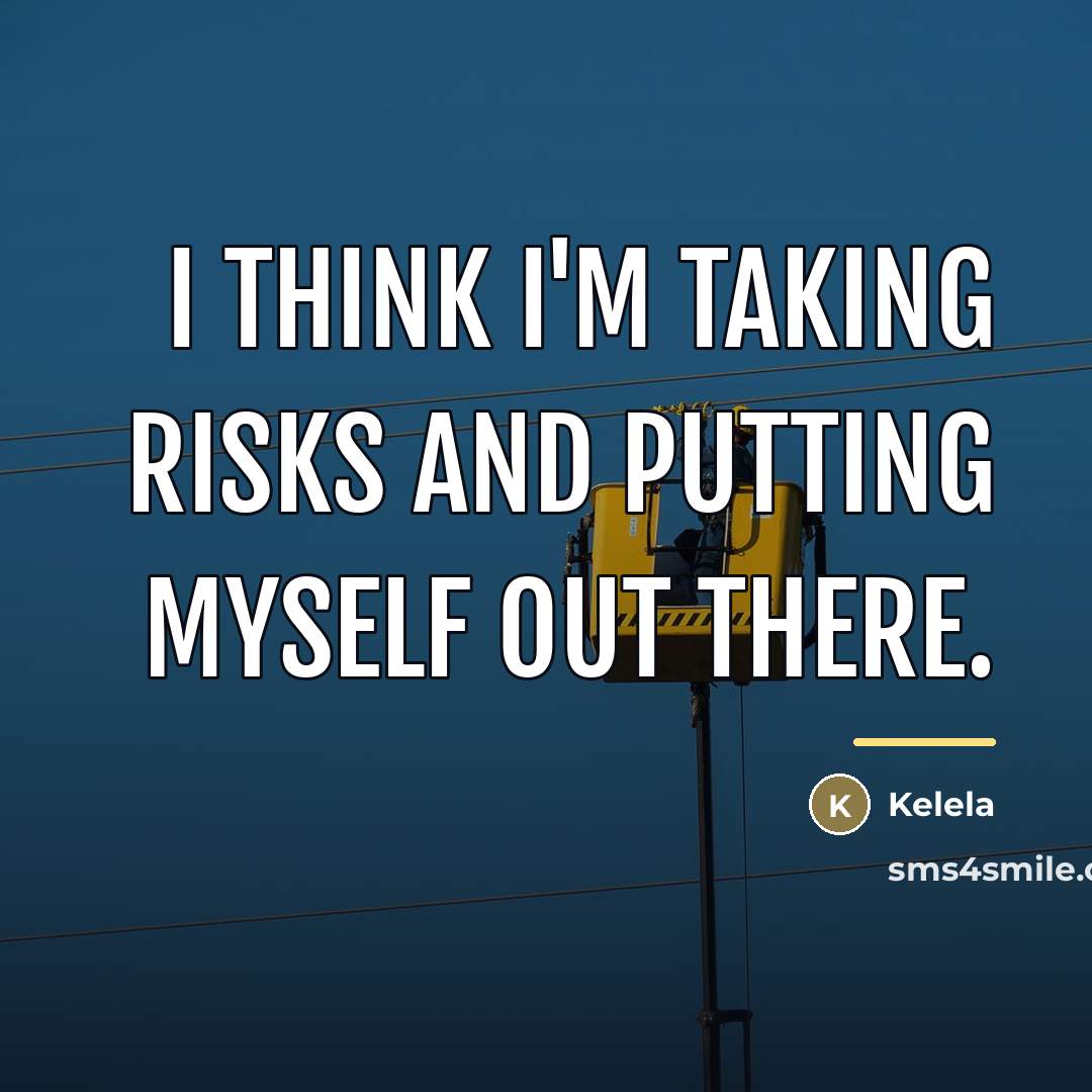 “I think I'm taking risks and putting myself out there.…” quote by Kelela