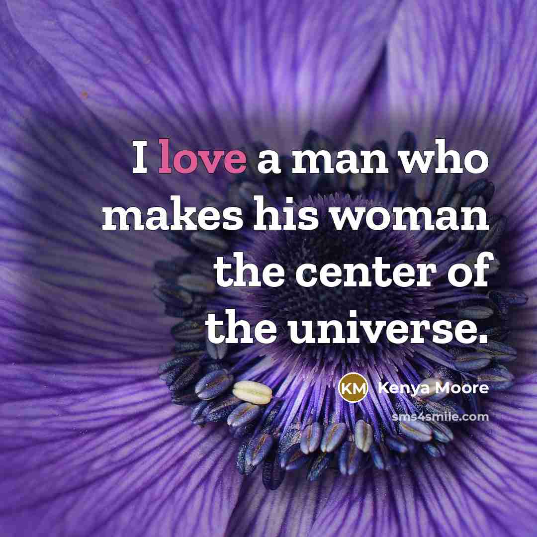 “I love a man who makes his woman the center…” quote by Kenya Moore