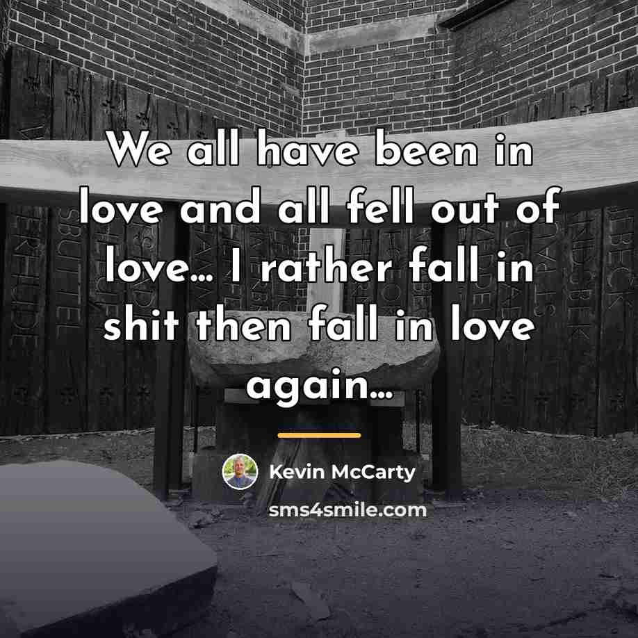 “We all have been in love and all fell out…” quote by Kevin McCarty