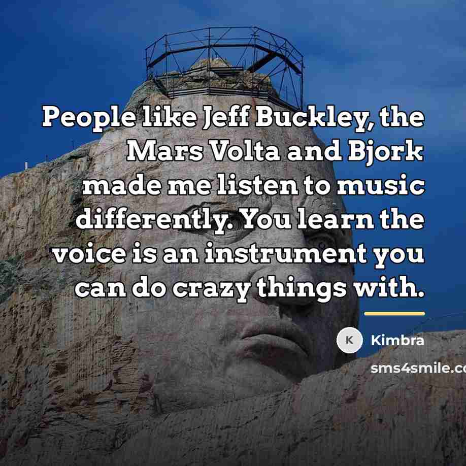 “People like Jeff Buckley, the Mars Volta and Bjork made…” quote by Kimbra
