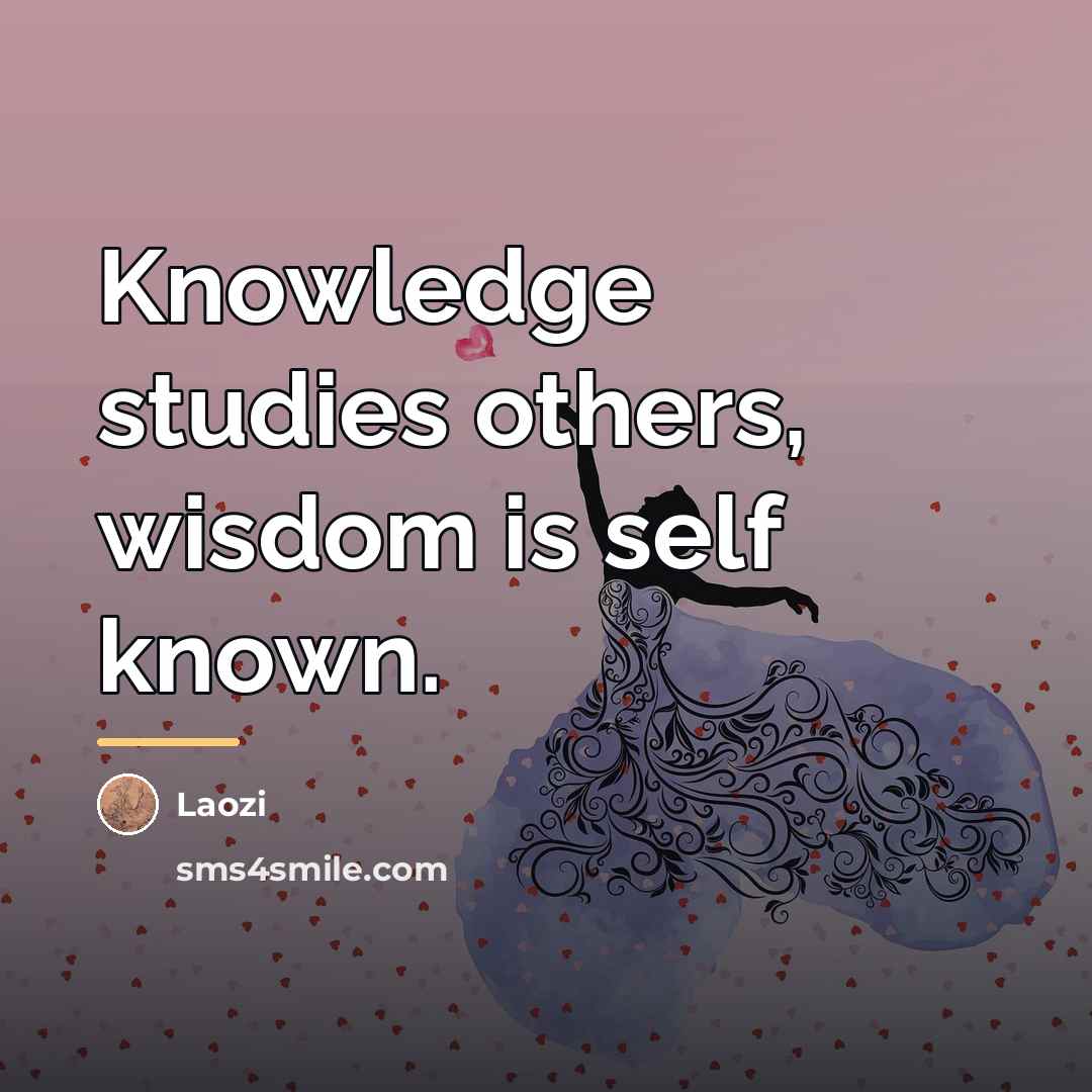 “Knowledge studies others, wisdom is self known.…” quote by Laozi