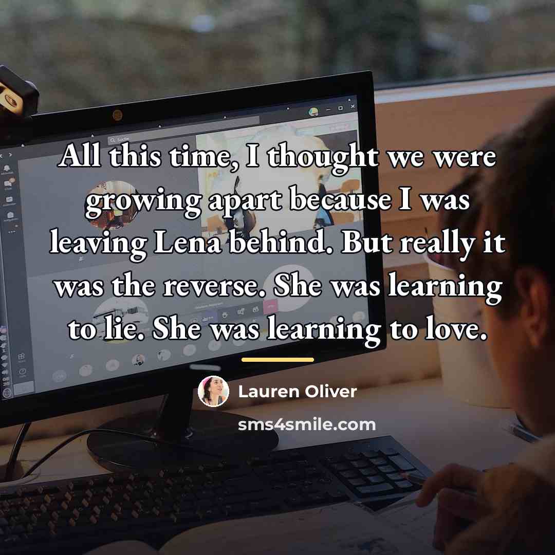 “All this time, I thought we were growing apart because…” quote by Lauren Oliver