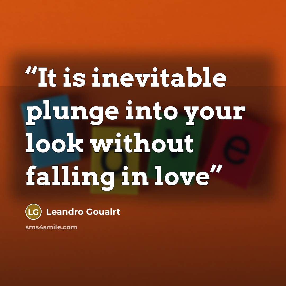 “It is inevitable plunge into your look without falling in love” quote by Leandro Goualrt
