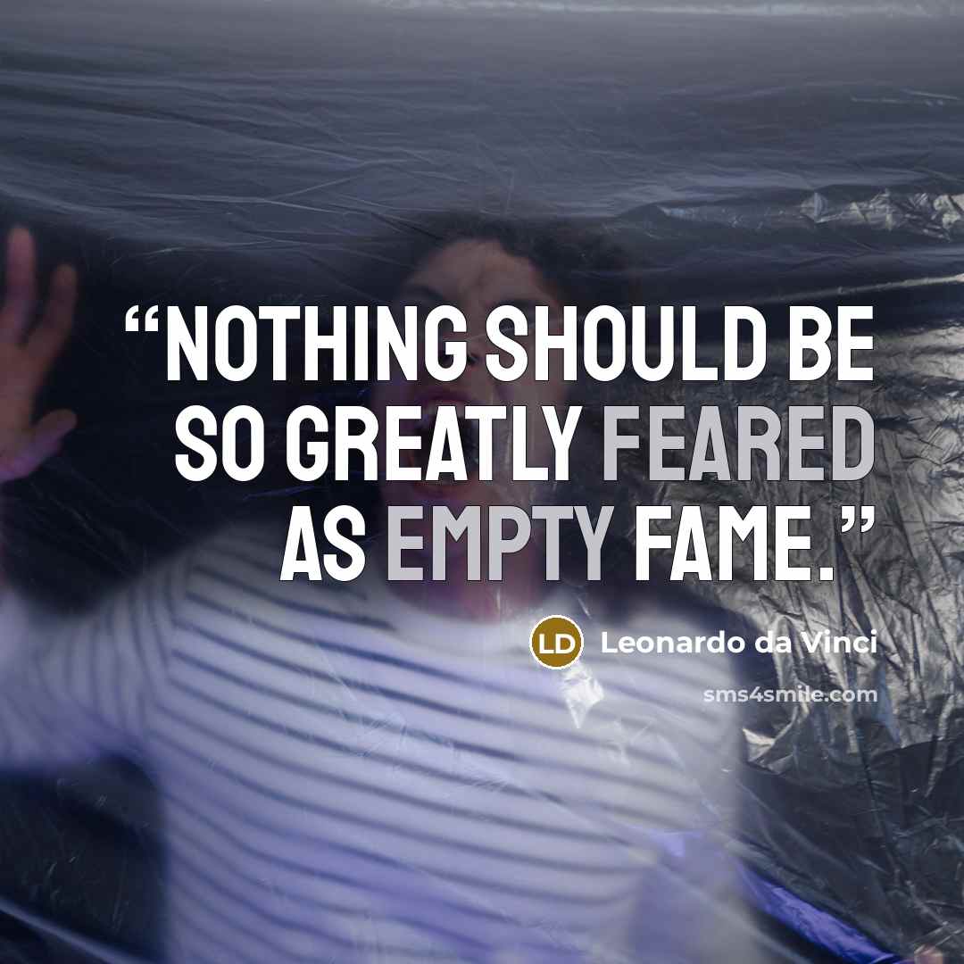 “Nothing should be so greatly feared as empty fame.” quote by Leonardo da Vinci