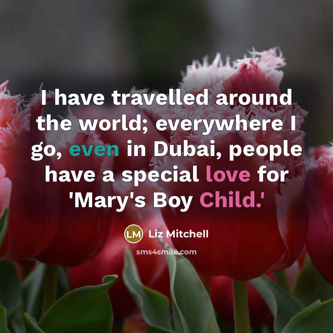 “I have travelled around the world; everywhere I go, even…” quote by Liz Mitchell