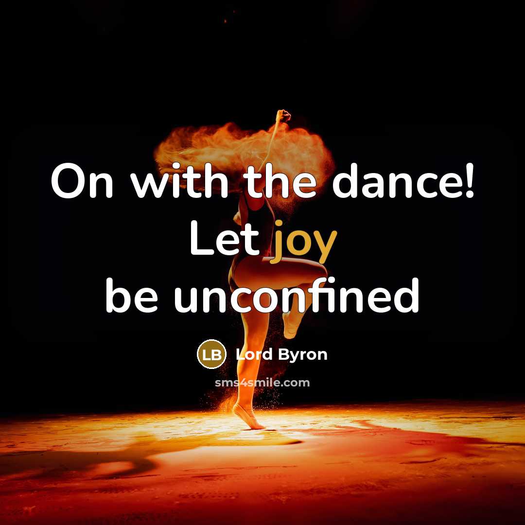 “On with the dance! Let joy be unconfined…” quote by Lord Byron