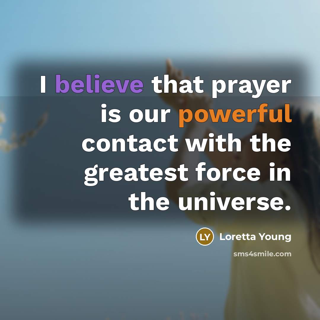 “I believe that prayer is our powerful contact with the…” quote by Loretta Young