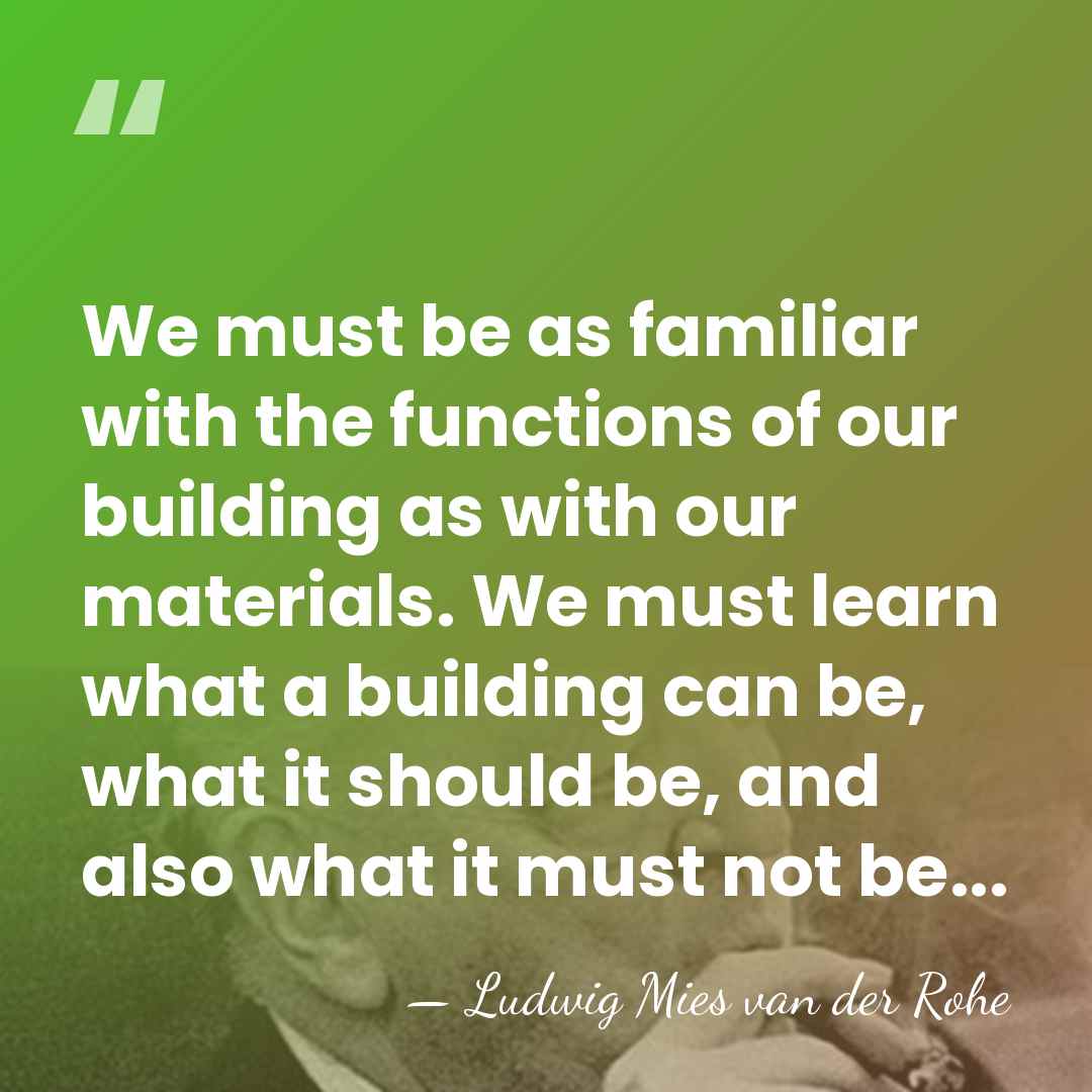 We must be as familiar with the functions of our building as&hellip; - Ludwig Mies van der Rohe