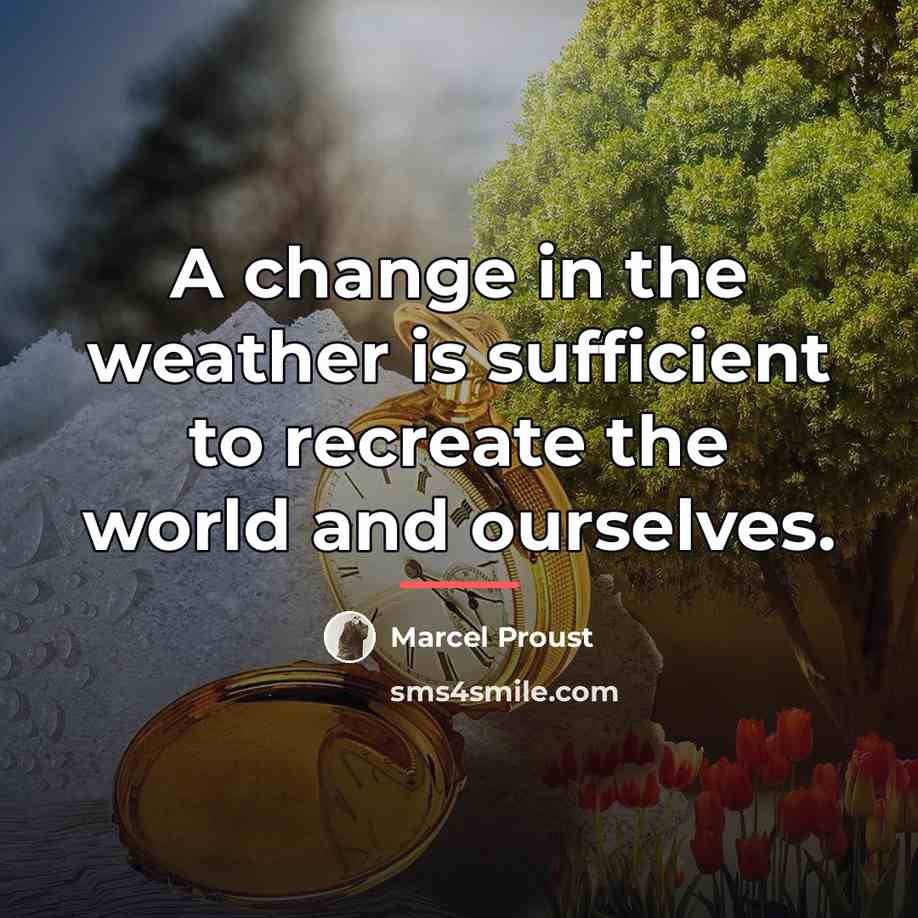 “A change in the weather is sufficient to recreate the…” quote by Marcel Proust