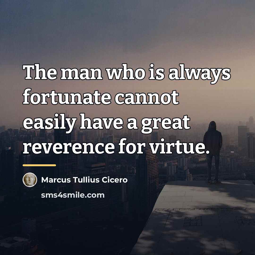 “The man who is always fortunate cannot easily have a…” quote by Marcus Tullius Cicero