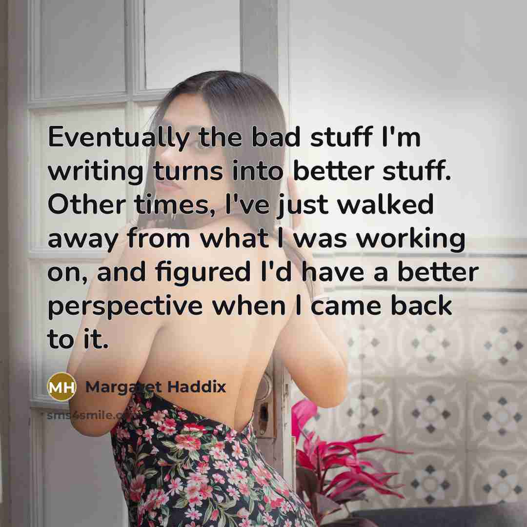 “Eventually the bad stuff I'm writing turns into better stuff.…” quote by Margaret Haddix