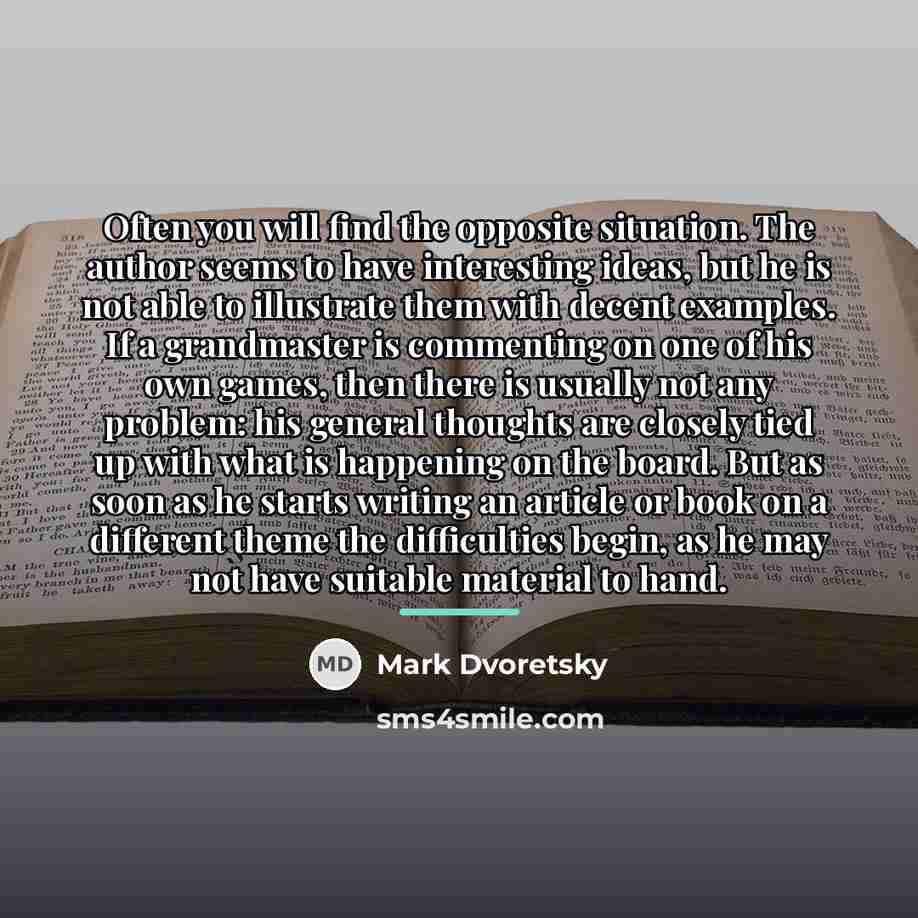 “Often you will find the opposite situation. The author seems…” quote by Mark Dvoretsky
