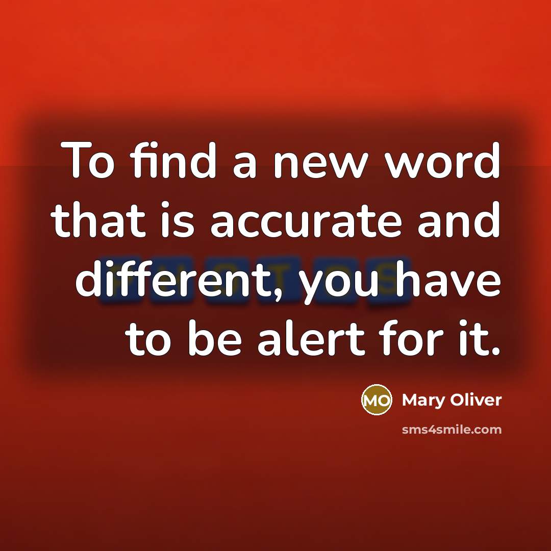 “To find a new word that is accurate and different,…” quote by Mary Oliver