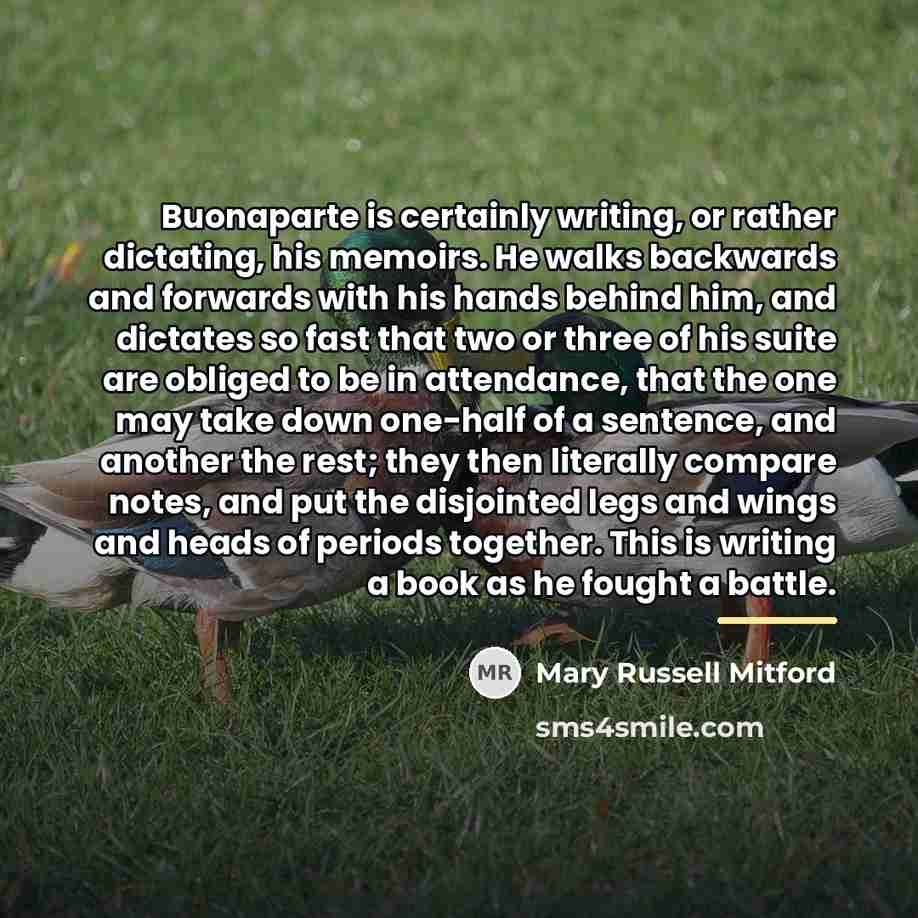 “Buonaparte is certainly writing, or rather dictating, his memoirs. He…” quote by Mary Russell Mitford
