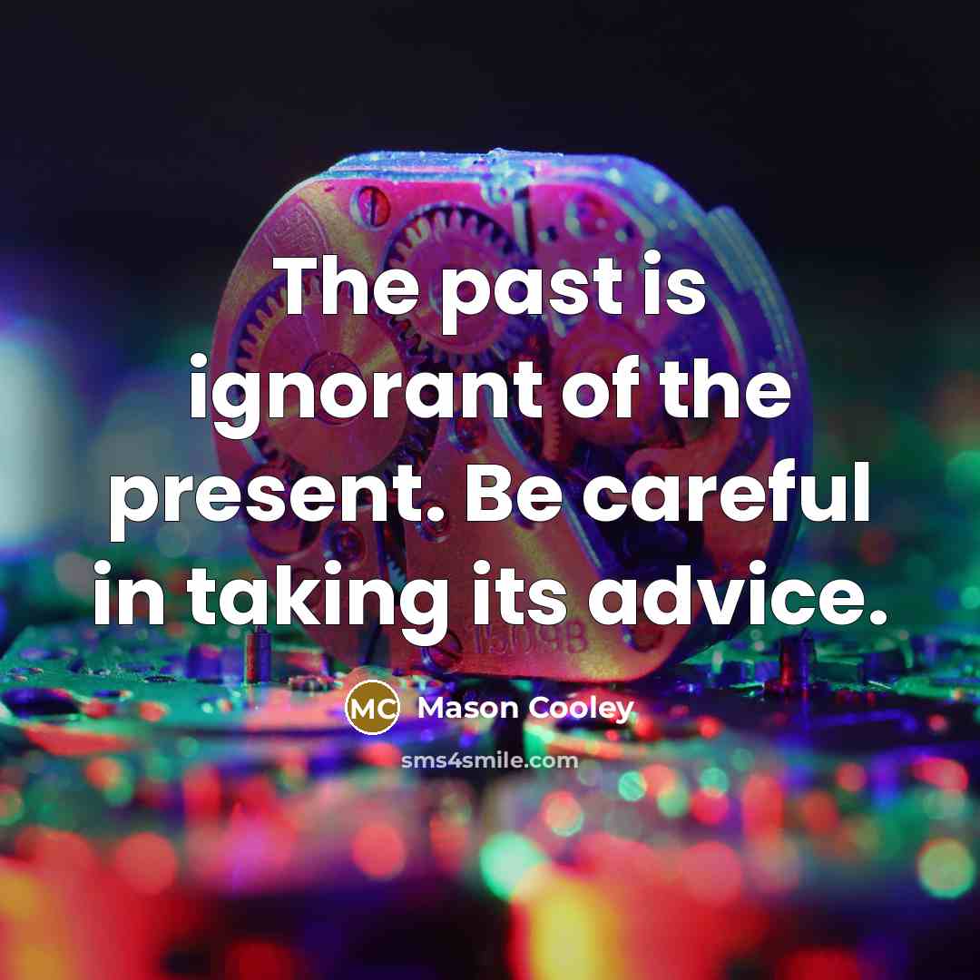 “The past is ignorant of the present. Be careful in…” quote by Mason Cooley