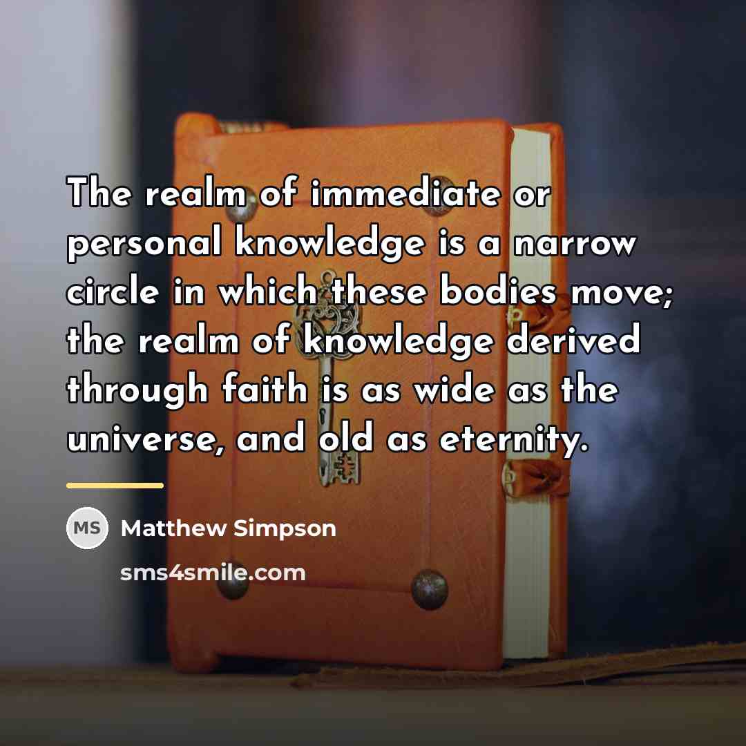 “The realm of immediate or personal knowledge is a narrow…” quote by Matthew Simpson