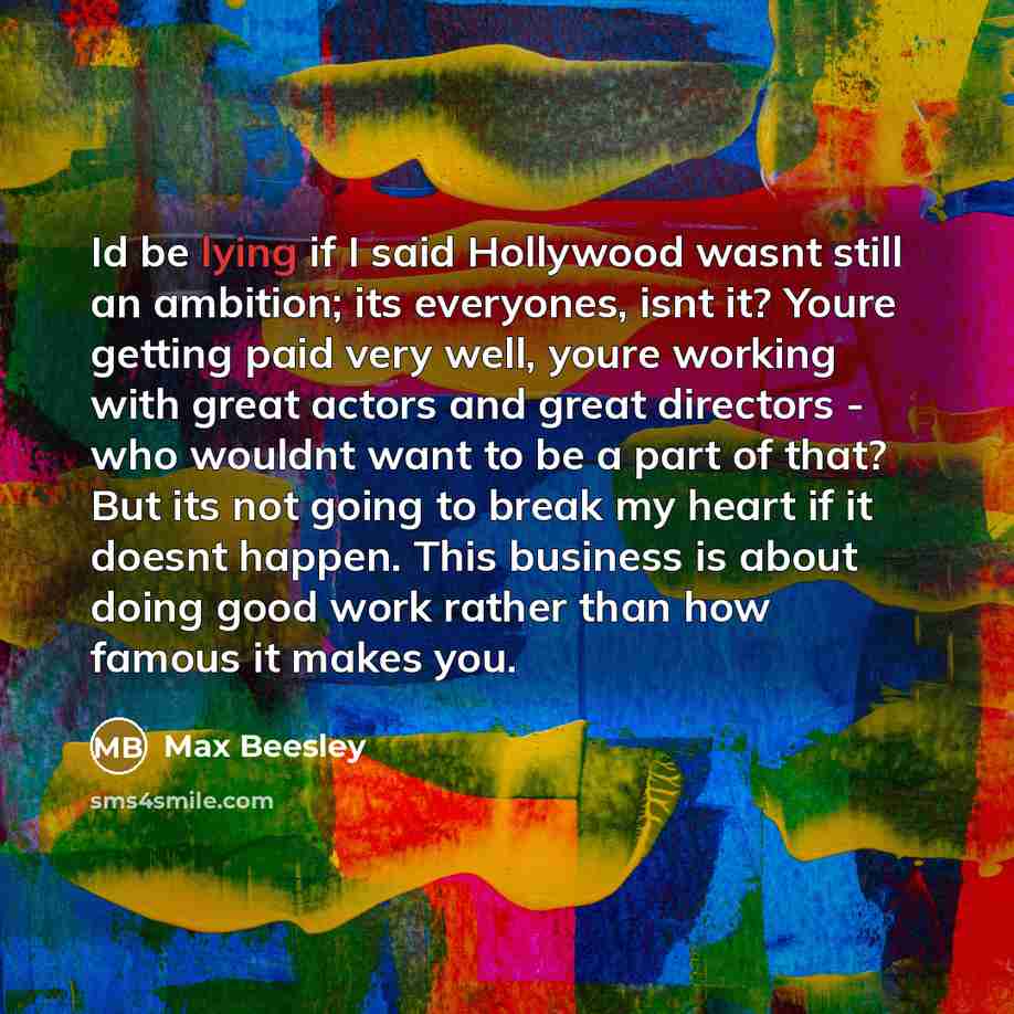 “Id be lying if I said Hollywood wasnt still an…” quote by Max Beesley