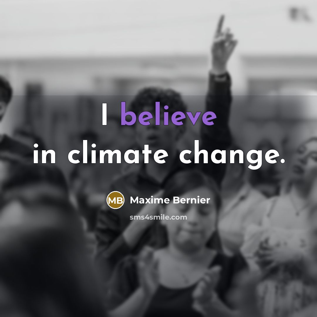 “I believe in climate change.…” quote by Maxime Bernier