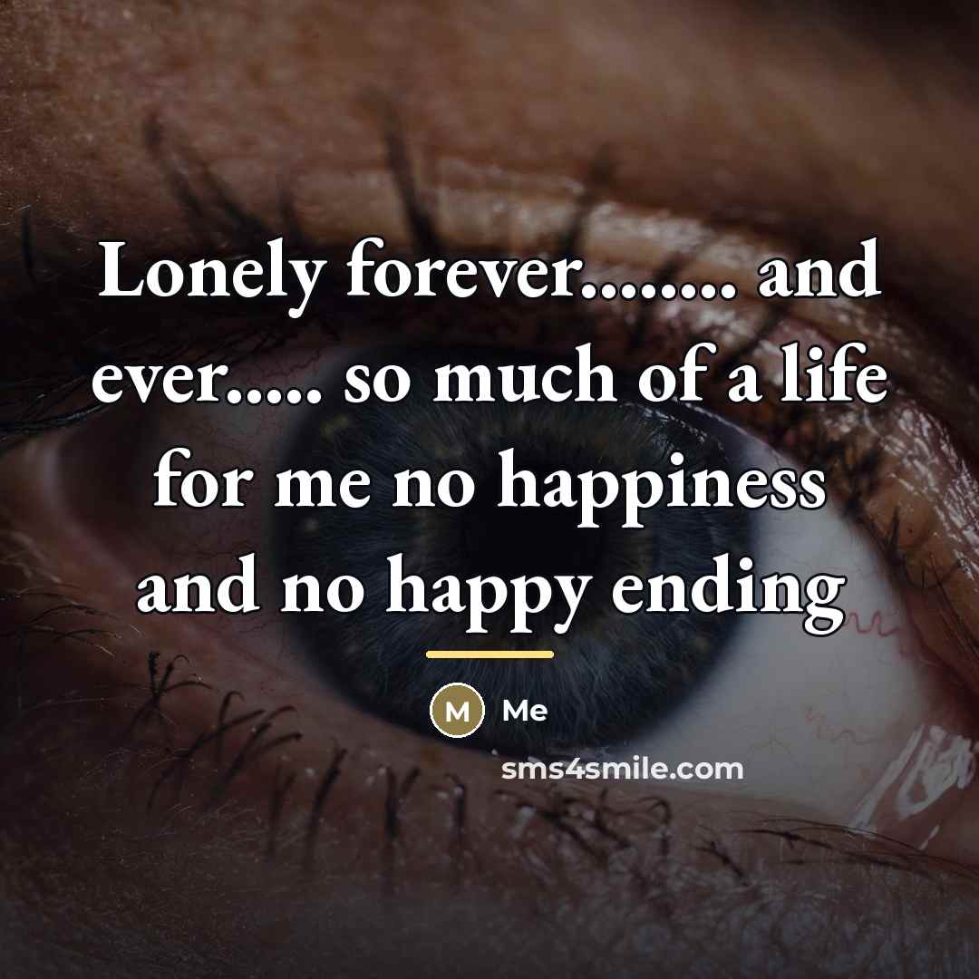 “Lonely forever........ and ever..... so much of a life for…” quote by Me
