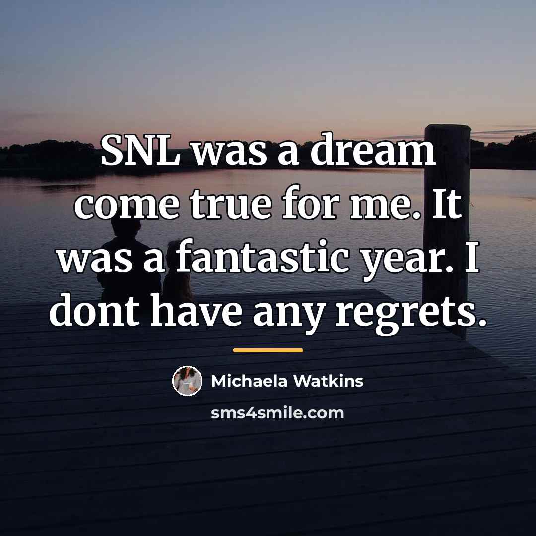“SNL was a dream come true for me. It was…” quote by Michaela Watkins