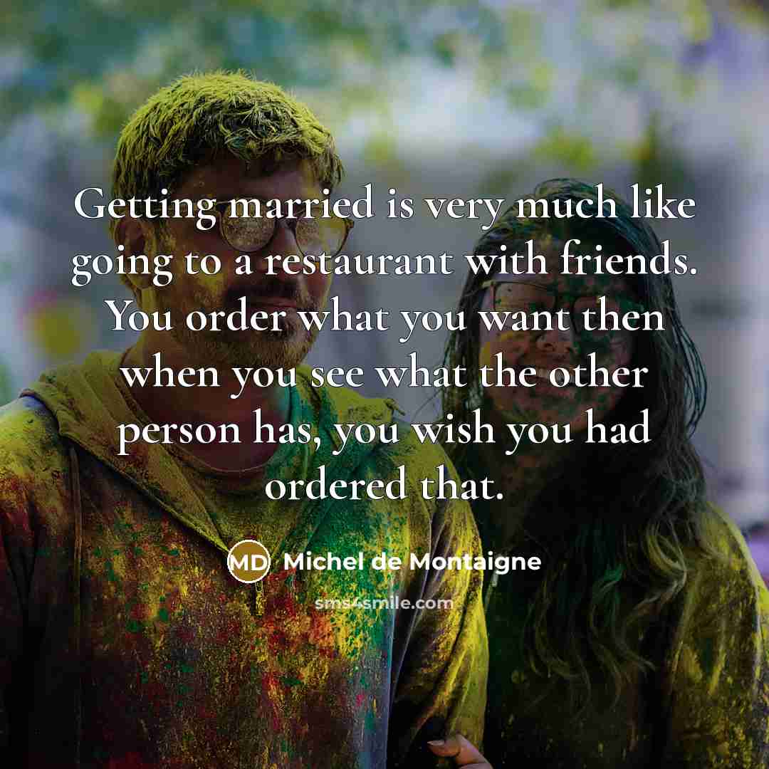 “Getting married is very much like going to a restaurant…” quote by Michel de Montaigne