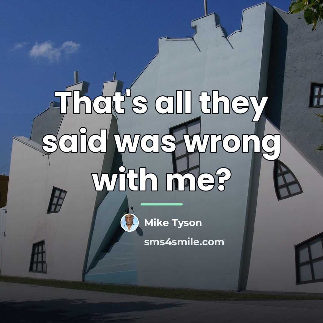 “That's all they said was wrong with me?…” quote by Mike Tyson
