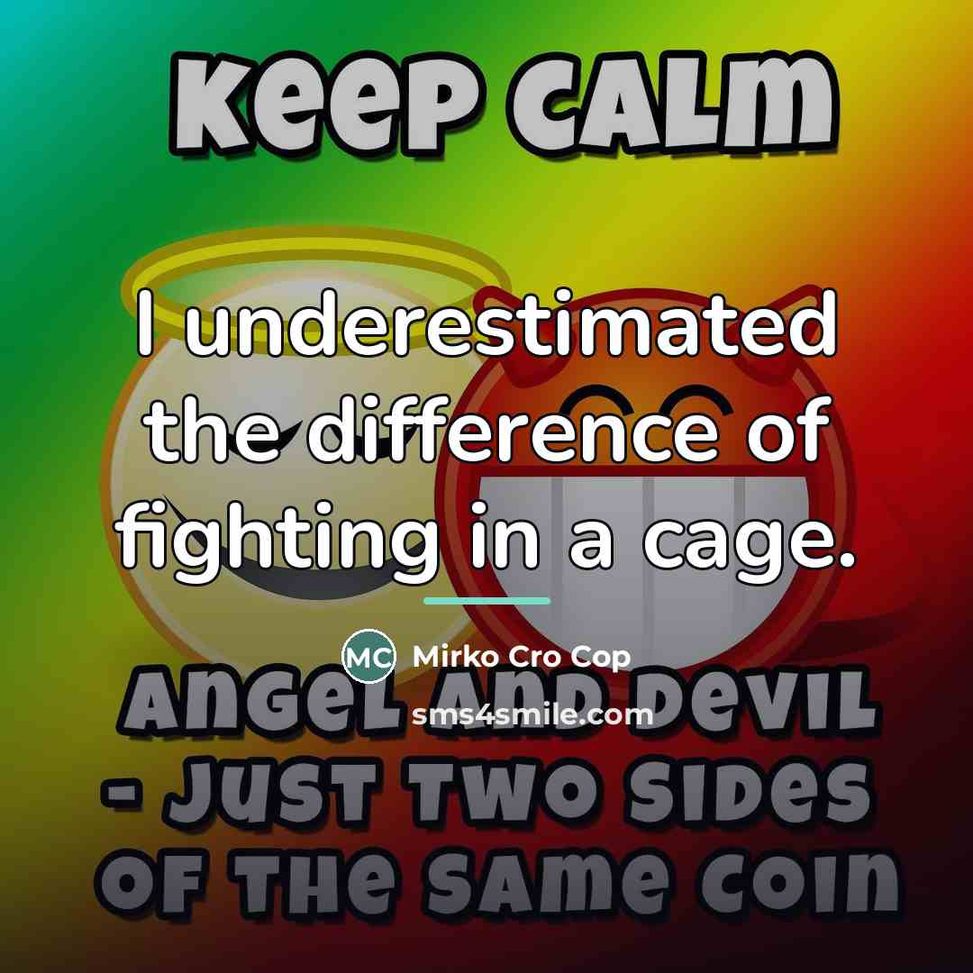 “I underestimated the difference of fighting in a cage.…” quote by Mirko Cro Cop