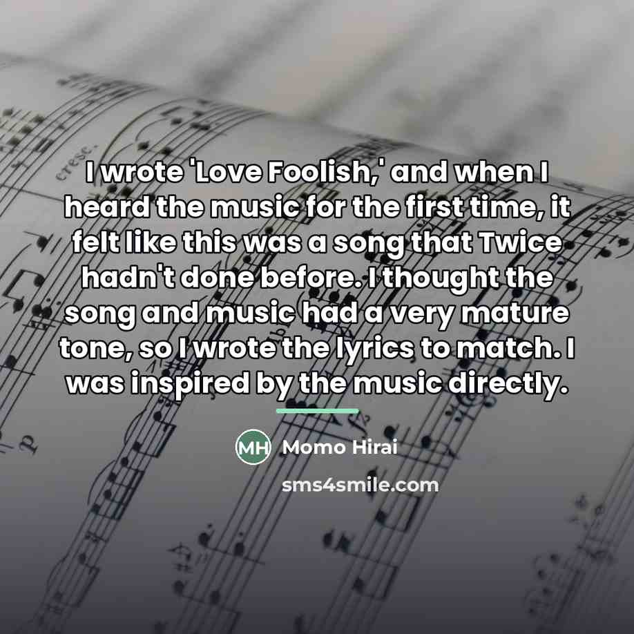 “I wrote 'Love Foolish,' and when I heard the music…” quote by Momo Hirai