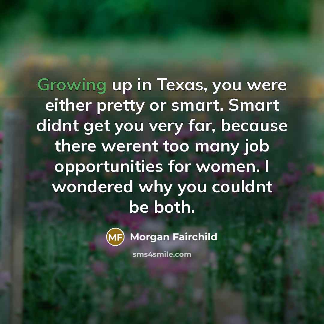 “Growing up in Texas, you were either pretty or smart.…” quote by Morgan Fairchild