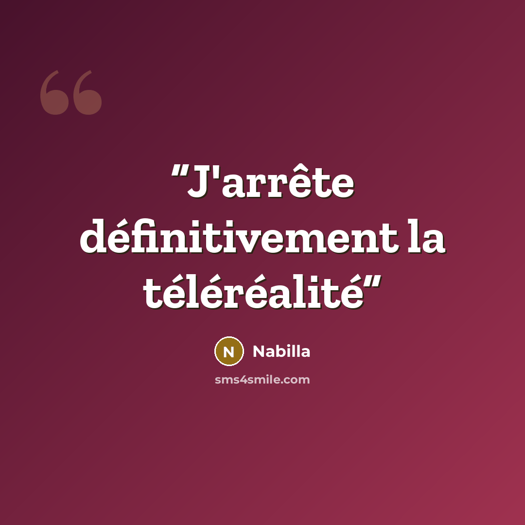 “J'arrête définitivement la téléréalité” quote by Nabilla