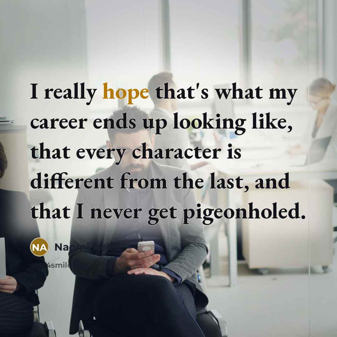 “I really hope that's what my career ends up looking…” quote by Naomi Ackie