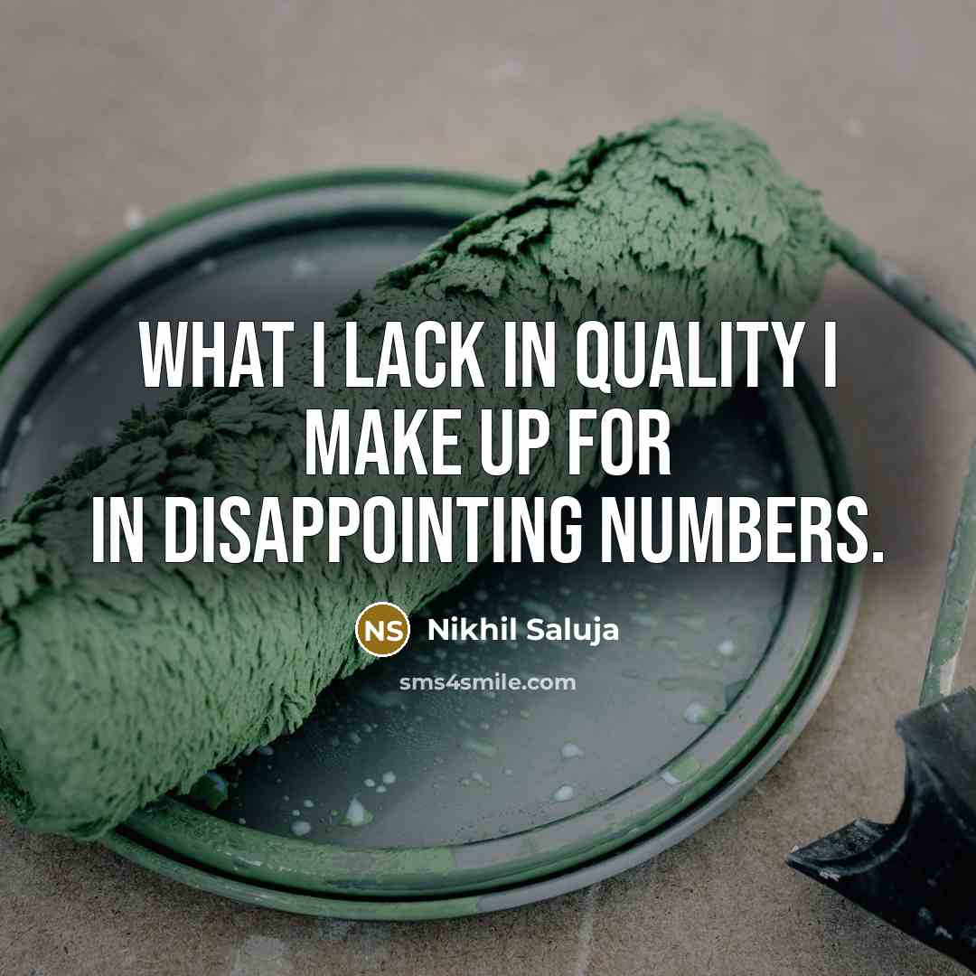 “What I lack in quality I make up for in…” quote by Nikhil Saluja