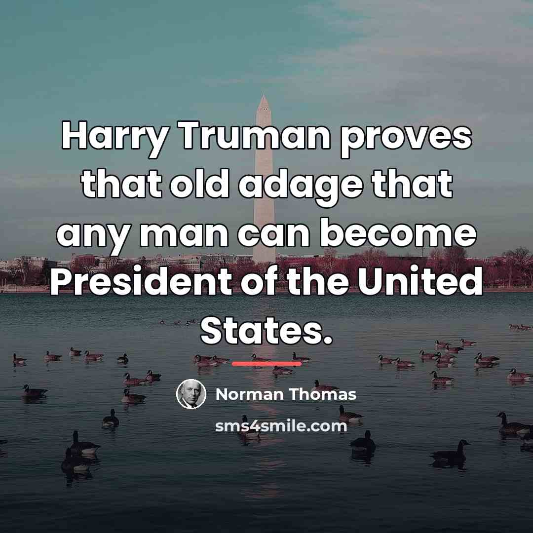 “Harry Truman proves that old adage that any man can…” quote by Norman Thomas