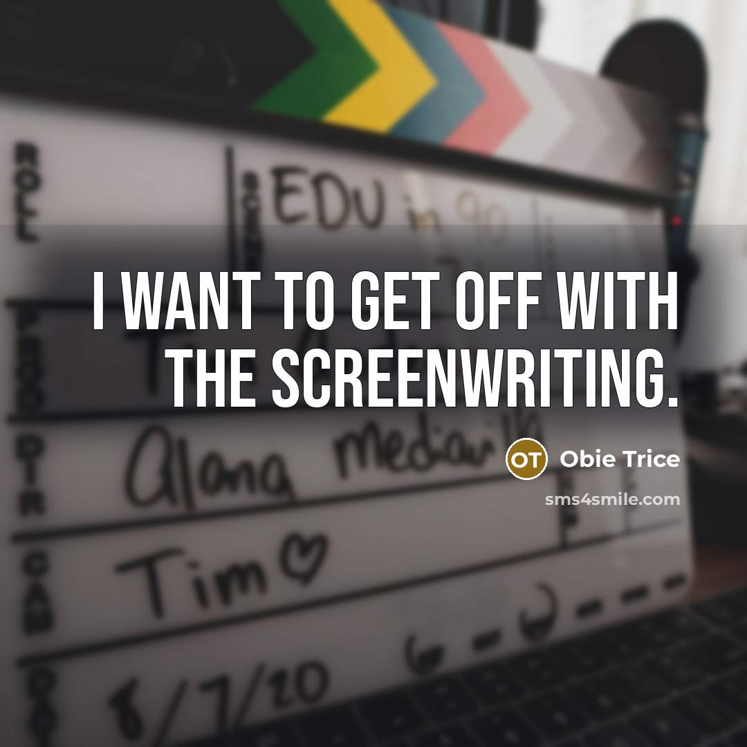 “I want to get off with the screenwriting.…” quote by Obie Trice